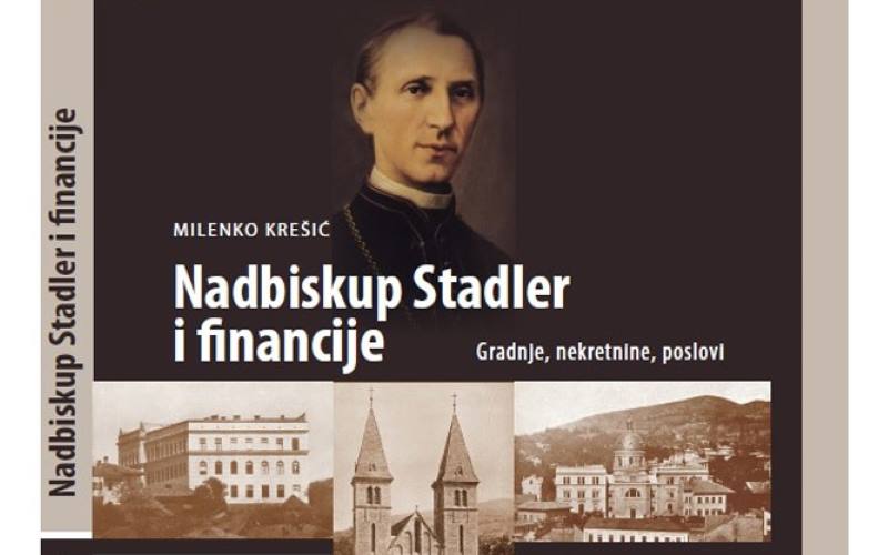 NOVA KNJIGA: Nadbiskup Stadler i financije - gradnje, nekretnine, poslovi